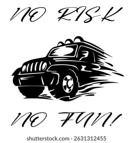 A Simple Vector Monochrome Image Of SUV Car That Overcomes Off Road On A White Background With The Inscription NO RISK NO FUN! T-shirt Image. Image For Tattoo. Jacket design.