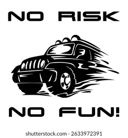 A Simple Vector Monochrome Image Of SUV Car That Overcomes Off Road On A White Background With The Inscription NO RISK NO FUN! T-shirt Image. Image For Tattoo. Jacket design.