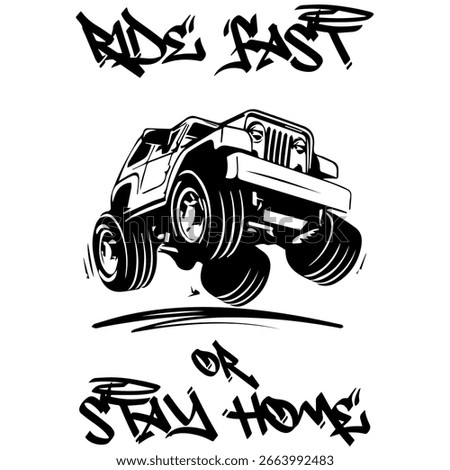 A Simple Vector Monochrome Image Of SUV Car That Overcomes Off Road On A White Background With The Inscription RIDE FAST OR STAY HOME. T-shirt Image. Image For Tattoo. Jacket design.