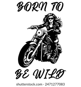 Simple Vector Monochrome Image Of A Woman On A Motorcycle On A White Background With Lettering BORN TO BE WILD. T-shirt Image