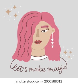 Simple vector portrait of beautiful young woman with full red lips, piercing, pink hair, white earring. Hand drawn calligraphy of Let’s make magic. Flat illustration is on gray background.