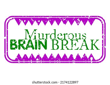 Simple vintage rubber stamp with Murderous Brain Break text.