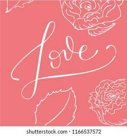 “Love” simple wedding vector illustration with hand drawn lettering, floral ornament rose peony pattern. Wedding theme catchwords on a pink background. Can be used for invitations, gifts, brochures.