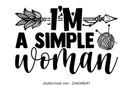 Soy una mujer simple - Ilustración vectorial con diseño de frase de punto. Letras dibujadas a mano para afiche, camiseta, tarjeta, invitación, pegatina. svg para la máquina de cortar, Silhouette Cameo, 