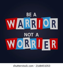 A Simple Words of motivation design " Be a warrior not a worrier ". Typography for t shirt, invitation, sweatshirt printing and embroidery. Print for tee.