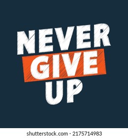 A Simple Words of motivation "Never give up". Typography for t shirt, invitation, sweatshirt printing and embroidery. Print for tee. Retro Quotes Style.