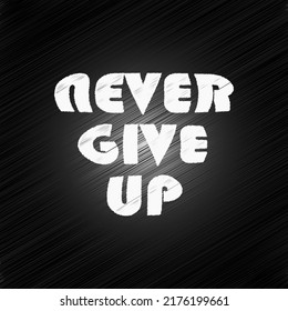 A Simple Words of motivation "Never give up". Typography for t shirt, invitation, sweatshirt printing and embroidery. Print for tee. Retro Quotes Style.