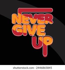 A Simple Words of motivation "Never give up". Typography for t shirt, invitation, sweatshirt printing and embroidery. Print for tee. Retro Quotes Style.