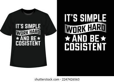 IT'S SIMPLE WORK HARD AND BE COSISTENT Motivational T shirt Design