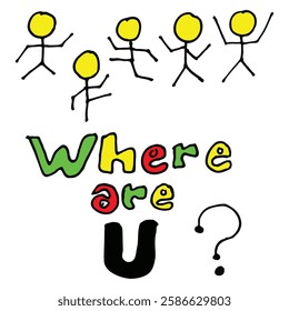 A simple yet eye-catching illustration featuring stickman characters with yellow heads, accompanied by the text "Where are U?" in vibrant colors. This image represents a sense of searching or calling 