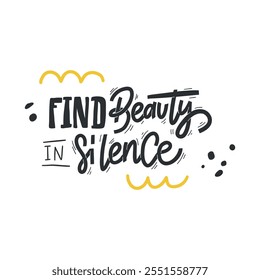 A simple yet stylish hand-drawn lettering design with the phrase "Find beauty in silence", perfect for creating designs with a calming or mindful theme.