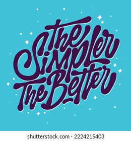 the simpler the better.hand drawn letters.calligraphic font.vector illustration isolated on blue background.decorative inscription.modern typography design for t shirt,poster,banner,flyer,sticker,etc