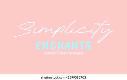 Simplicity enchants slogan typography for t-shirt prints, posters and other uses.                   