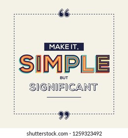 simplicity quote in modern typography. Make it, Simple but significant.