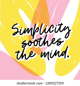 Simplicity soothes the mind. Bright colored letters. Modern handdrawn lettering on texture background. Hand-painted inscription, splash. Motivational calligraphy poster. Stylish font typography.