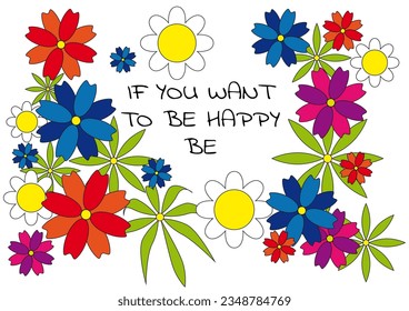 Simplicity true quote about happiness with colorful blooming bright color flowers isolated on white background, words if you want to be happy