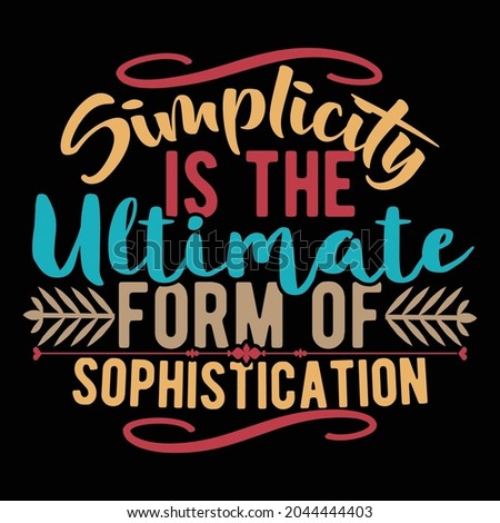 simplicity is the ultimate form of sophistication, celebration of discipline simplicity summary, ultimate organic life calligraphy style vintage design