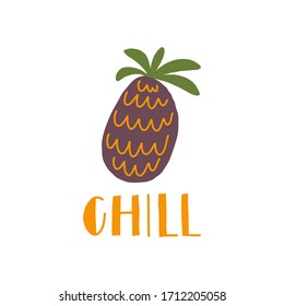 Simplified pineapple with hand drawn word: chill. Summer print element. Vector flat illustration