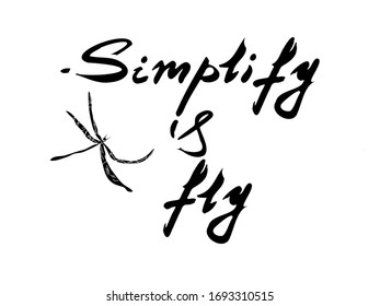 Simplify & fly - lettering with inspirational quote message about freedom and easy being. Modern calligraphy phrase. Lettering for flyers, print, posters. Typography poster minimal vector design. 