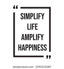 simplify life amplify happiness inspirational design quote, motivational quotes, typography illustration lettering quotes