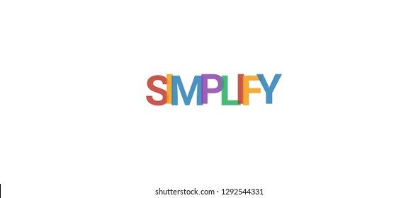 Simplify word concept. Colorful "Simplify" on white background. Use for cover, banner, blog.