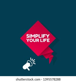simplify your life banner - speech bubble with megaphone. label,sticker,tag. can be use for promotion banner, sale banner, landing page, template, web site design, logo, app, UI. 
