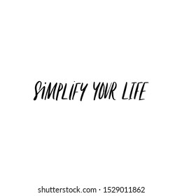 SIMPLIFY YOUR LIFE. MOTIVATIONAL VECTOR HAND LETTERING TYPOGRAPHY PHRASE