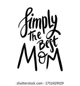 Simply the best mom. Mothers day postcard. Vector typography template. Postcard invitation typeface. Hand drawn type. Heart and stars on white background.