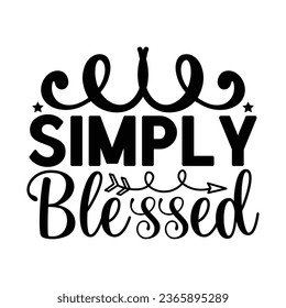 Simply Blessed, Christian quotes  cut files Design, Christian quotes t shirt designs Template svg