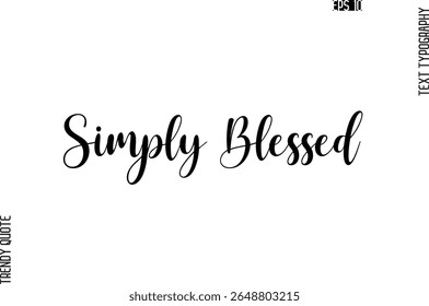 Simply Blessed  Cursive Stylish Typography Text Trendy Quote For T-Shirt Designs