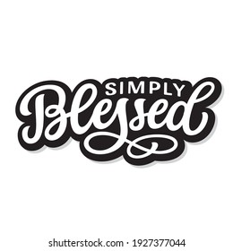 Simply blessed. Hand lettering christian quote isolated on white background. Vector typography for home decor, t shirts, mugs, posters, banners, greeting cards, decals, wall art