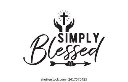 Simply blessed,christian,jesus,Jesus Christian t-shirt design Bundle,Retro christian,funny christian,Printable Vector Illustration,Holiday,Cut Files Cricut,Silhouette,png svg