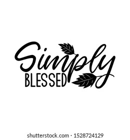 Simply blessed-postive saying text, with leaves. Good for greeting card and  t-shirt print, flyer, poster design, mug.