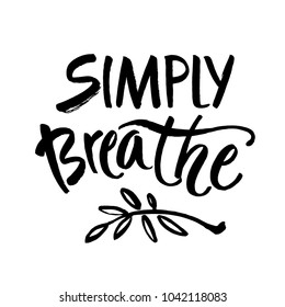 Simply Breathe. Inspirational Quote On White Background. Ink Hand Lettering. Modern Brush Calligraphy. Vector Illustration