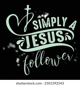 SIMPLY A JESUS FOLLOWER  FAITH T-SHIRT DESIGN