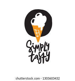 Simply tasty. Lettering and hand drawn illustration of an ice cream. Vector.