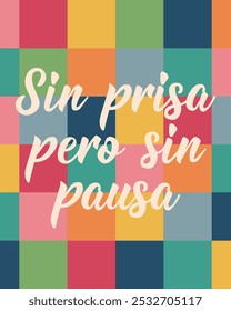 Sin prisa pero sin pausa. Translation from Spanish - Slowly but surely. Perfect design for greeting cards, posters and social media. Spanish Lettering.