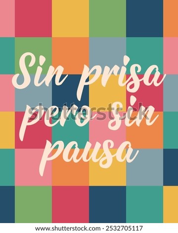 Sin prisa pero sin pausa. Translation from Spanish - Slowly but surely. Perfect design for greeting cards, posters and social media. Spanish Lettering.
