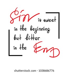 Sin is sweet in the beginning but bitter in the end motivational quote lettering, religious poster.Print for poster, prayer book, church leaflet, t-shirt, postcard, sticker. Greeting card for Easter