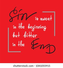 Sin is sweet in the beginning but bitter in the end motivational quote lettering, religious poster.Print for poster, prayer book, church leaflet, t-shirt, postcard, sticker. Greeting card for Easter.