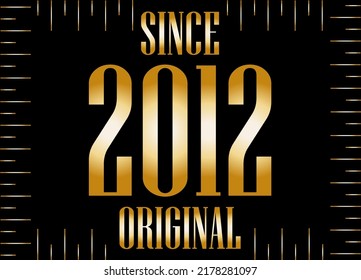 Since 2012 year original gold. Golden year on black background.