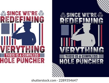 Since We’re Redefining Verything Theis Is A Cordless Hole Puncher , memorial day t shirt design, t shirt design