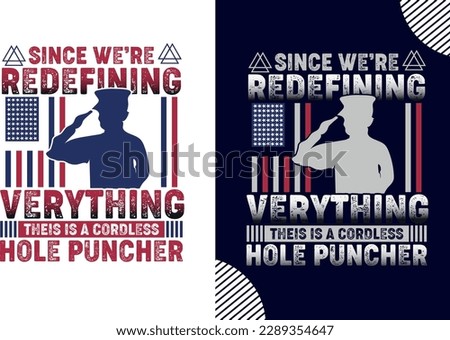 Since We’re Redefining Verything Theis Is A Cordless Hole Puncher , memorial day t shirt design, t shirt design
