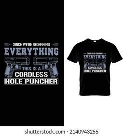 Since we're redefining everything this is a cordless hole puncher, Typography Gun T-shirt Design.