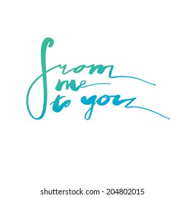 Sincerely "From me to you" hand lettering. Handmade calligraphy.