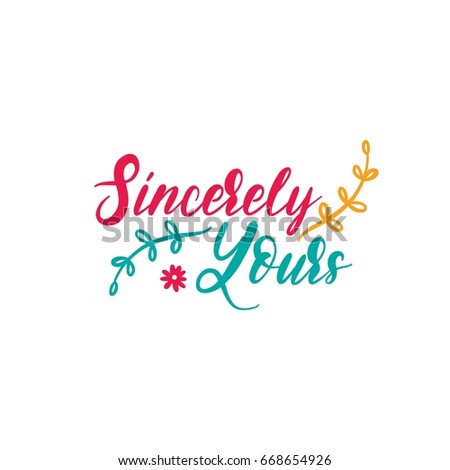 Sincerely yours. Bright colored letters. Modern hand drawn lettering. Hand-painted inscription. Motivational calligraphy poster. Stylish font typography. Quote for cards, photo overlays, invitations