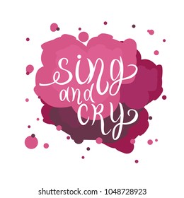 Sing and Cry lettering for clothes calligraphy badge, tag, icon, card on pink background. Karaoke poster.