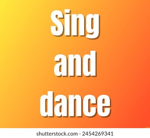 Sing and dance text design, vector template, Inspirational and motivational quotes, typography designs: for prints, posters, cards, t shirt, coffee mug hoodies etc. 