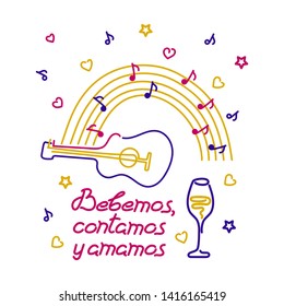 Sing, drink, love, in Spanish. Guitar, notes, rainbow. Bebemos, contamos y amamos . Motivational phrase. Vector illustration.