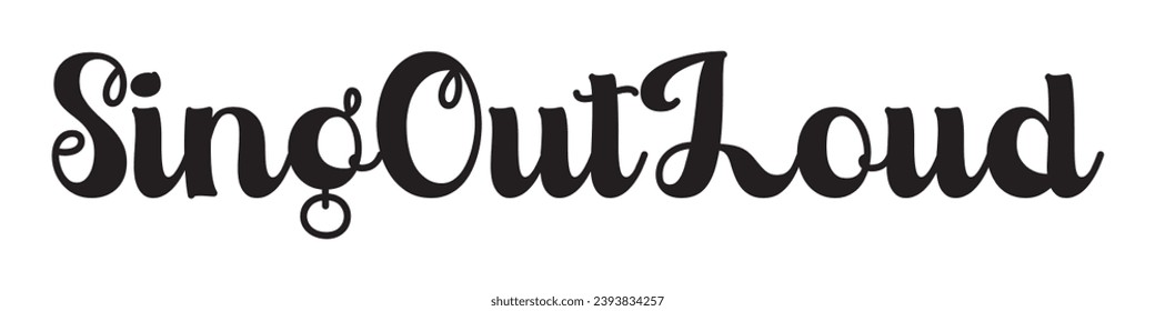 sing out loud text on white background.